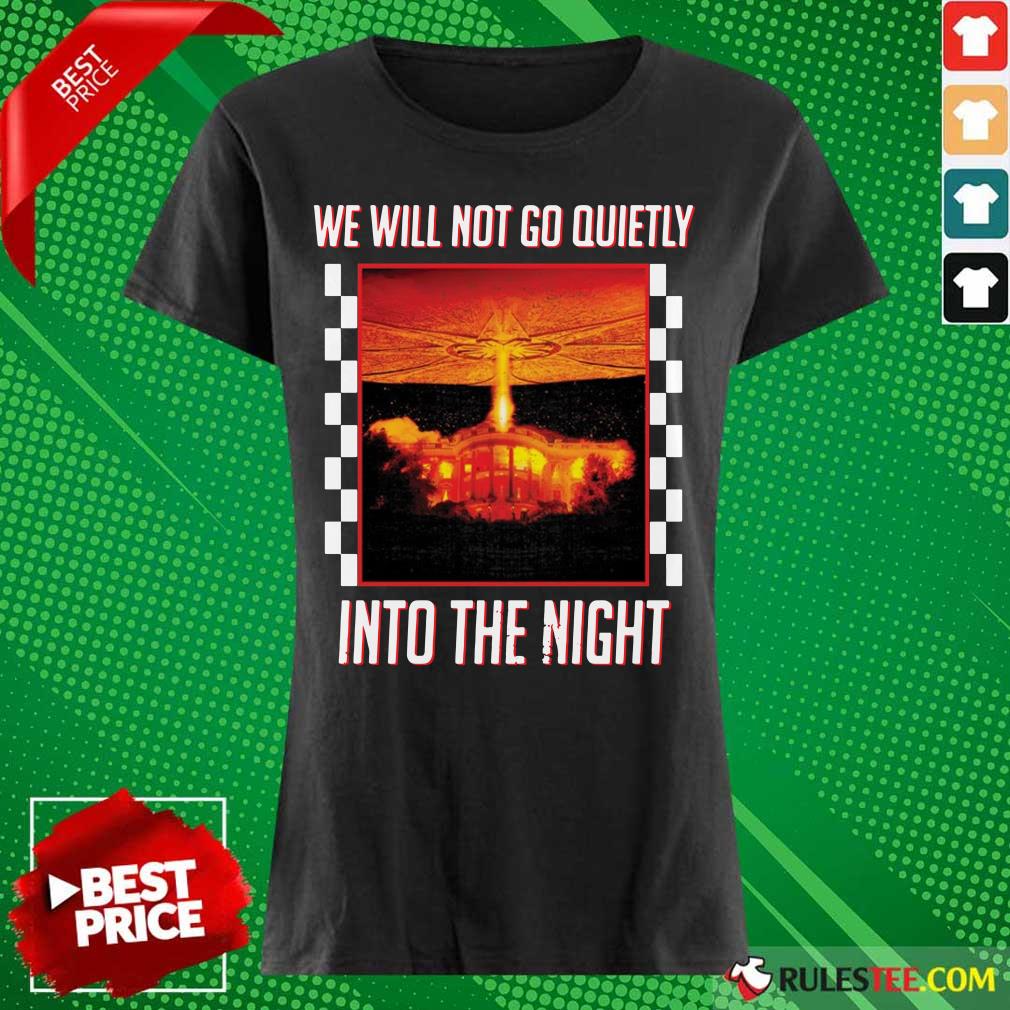 Nice We Will Not Go Quietly Into The Night Shirt