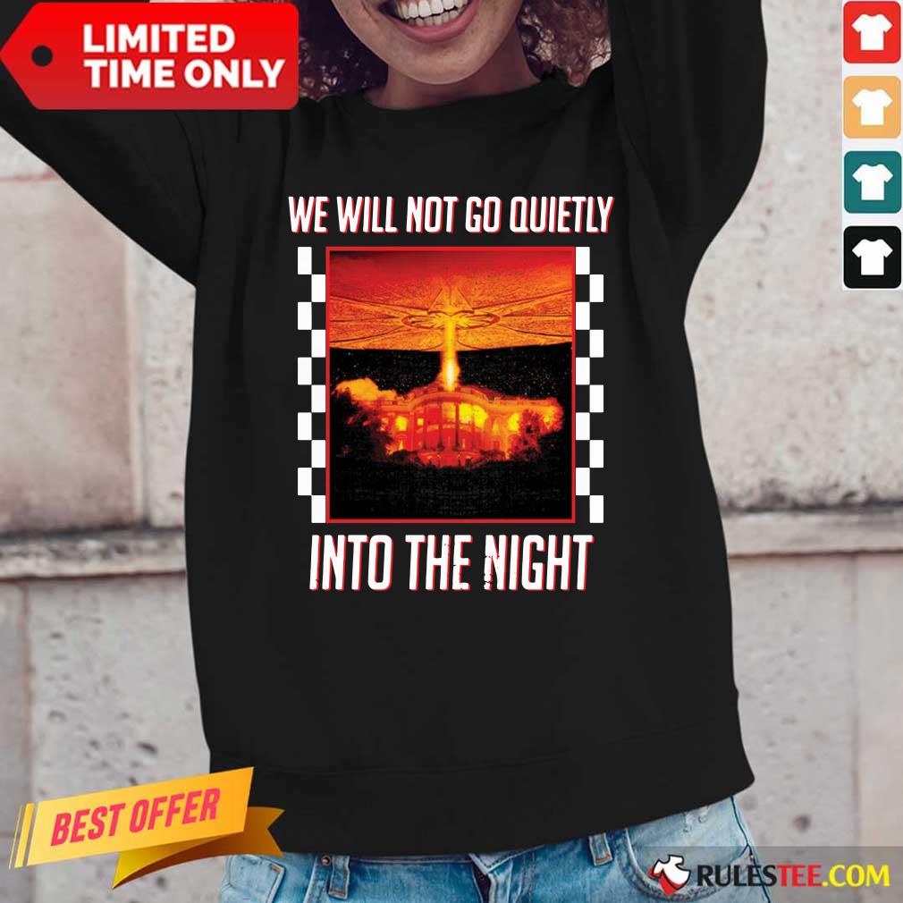 Nice We Will Not Go Quietly Into The Night Shirt