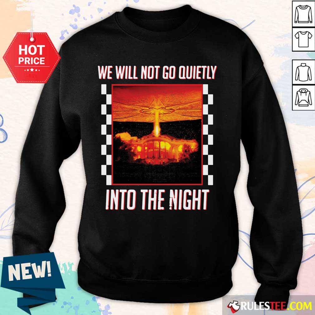 Nice We Will Not Go Quietly Into The Night Shirt