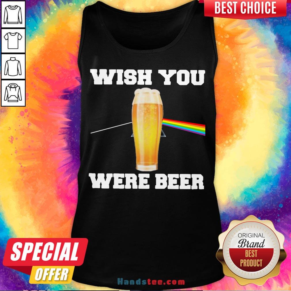Nice Wish You Were Beer Shirt