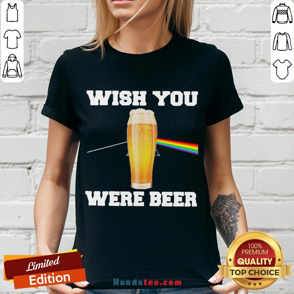 Nice Wish You Were Beer Shirt