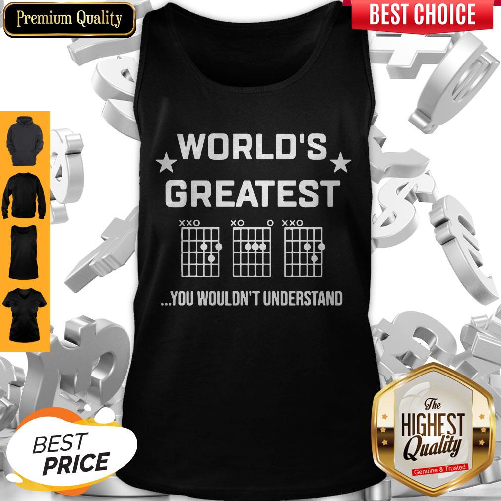 Nice World’s Greatest You Wouldn’t Understand Shirt