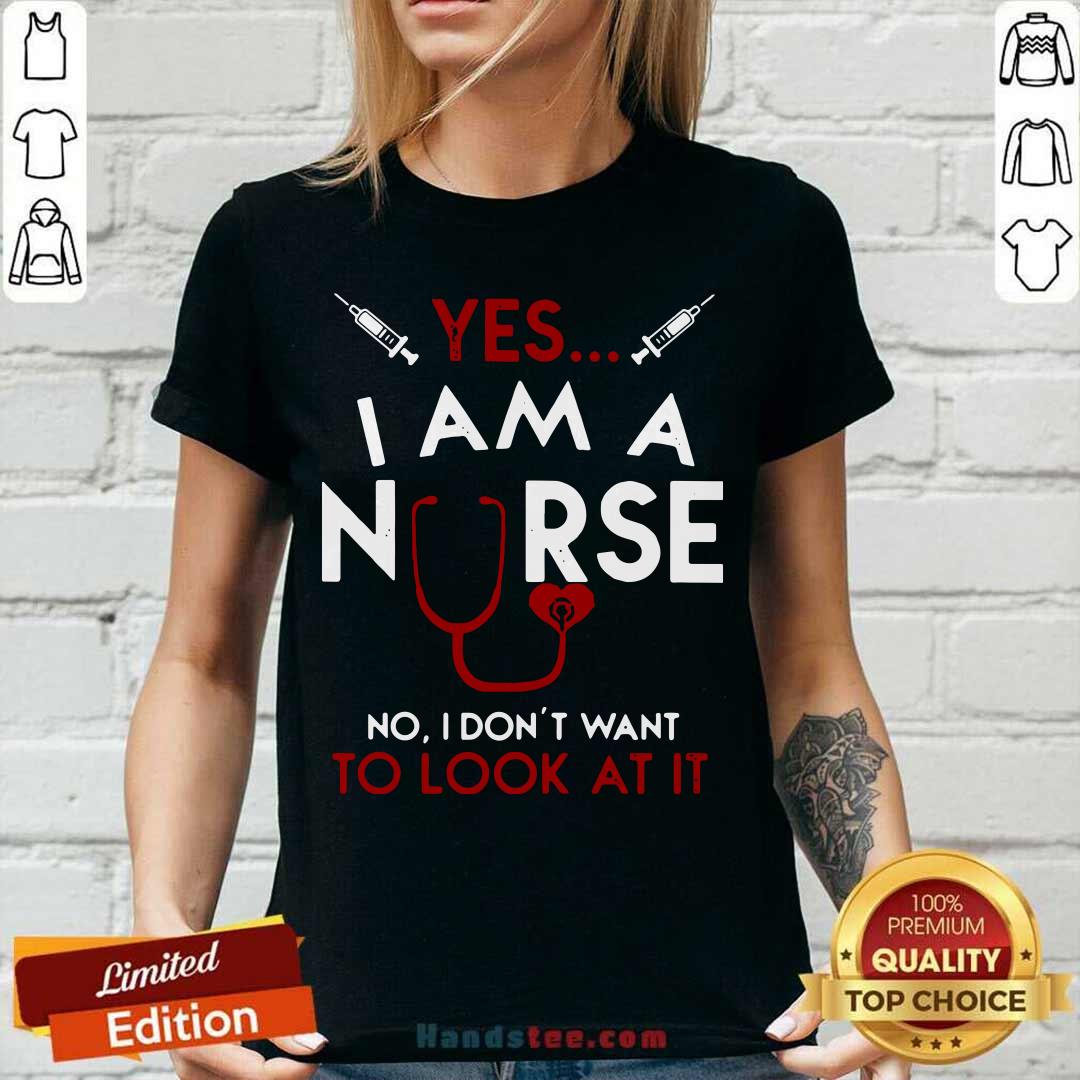 Nice Yes I Am A Nurse No I Don’t Want To Look At It Shirt