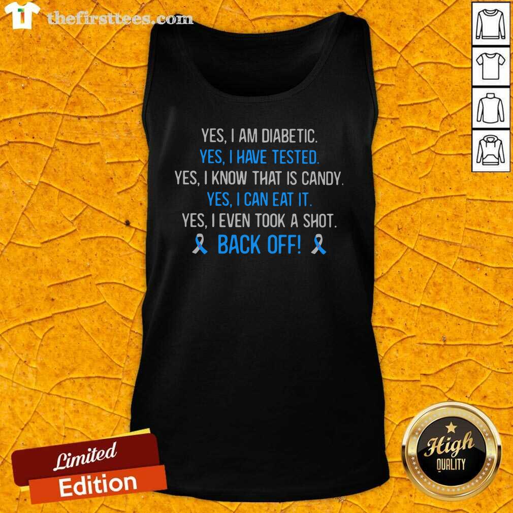 nice-yes-i-am-diabetic-yes-i-have-texted-yes-i-know-that-is-candy-yes-i-can-eat-it-yes-tank-top.jpg