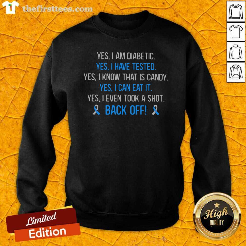 nice-yes-i-am-diabetic-yes-i-have-texted-yes-i-know-that-is-candy-yes-i-can-eat-it-yesweatshirt.jpg