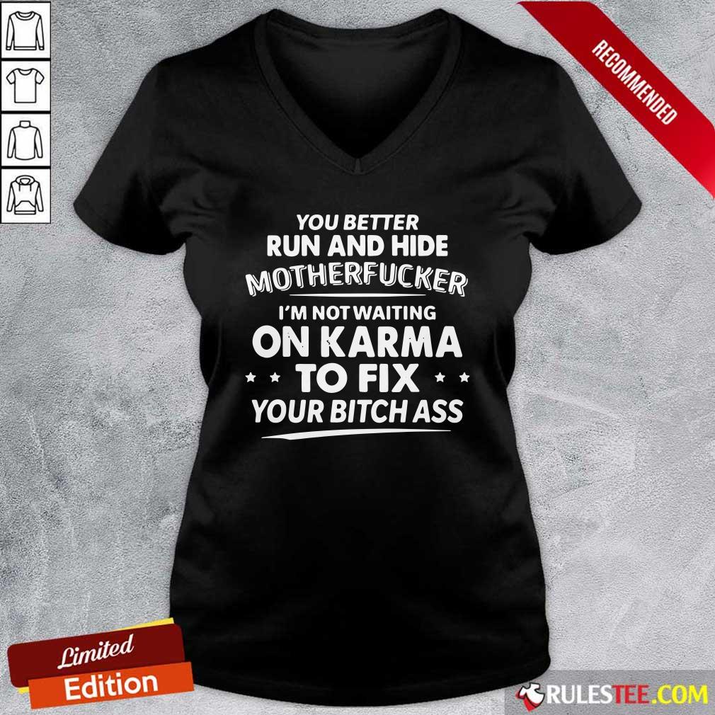 Nice You Better Run And Hide Motherfucker Im Not Waiting On Karma Shirt