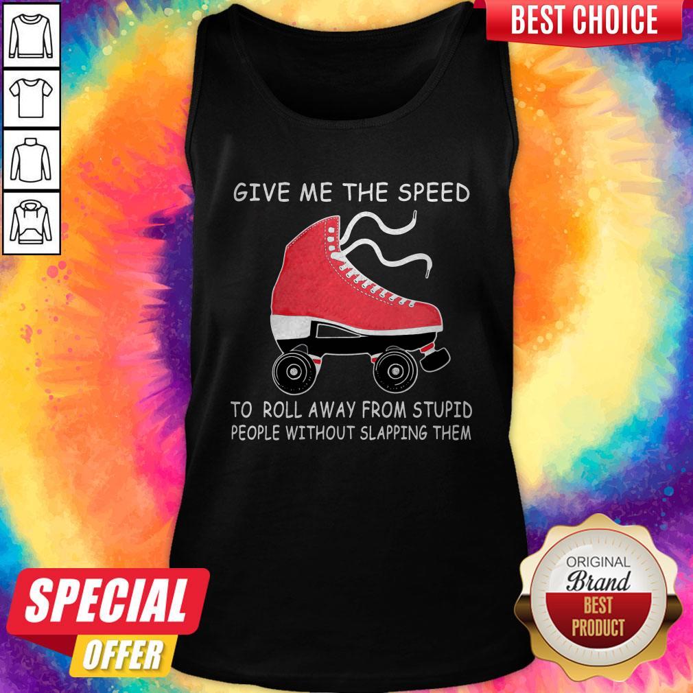 nive-give-me-the-speed-to-roll-away-from-stupid-people-without-slapping-them-tank-top.jpg