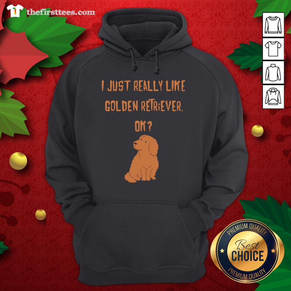 Cute I Just Really Like Golden Retriever Ok Shirt