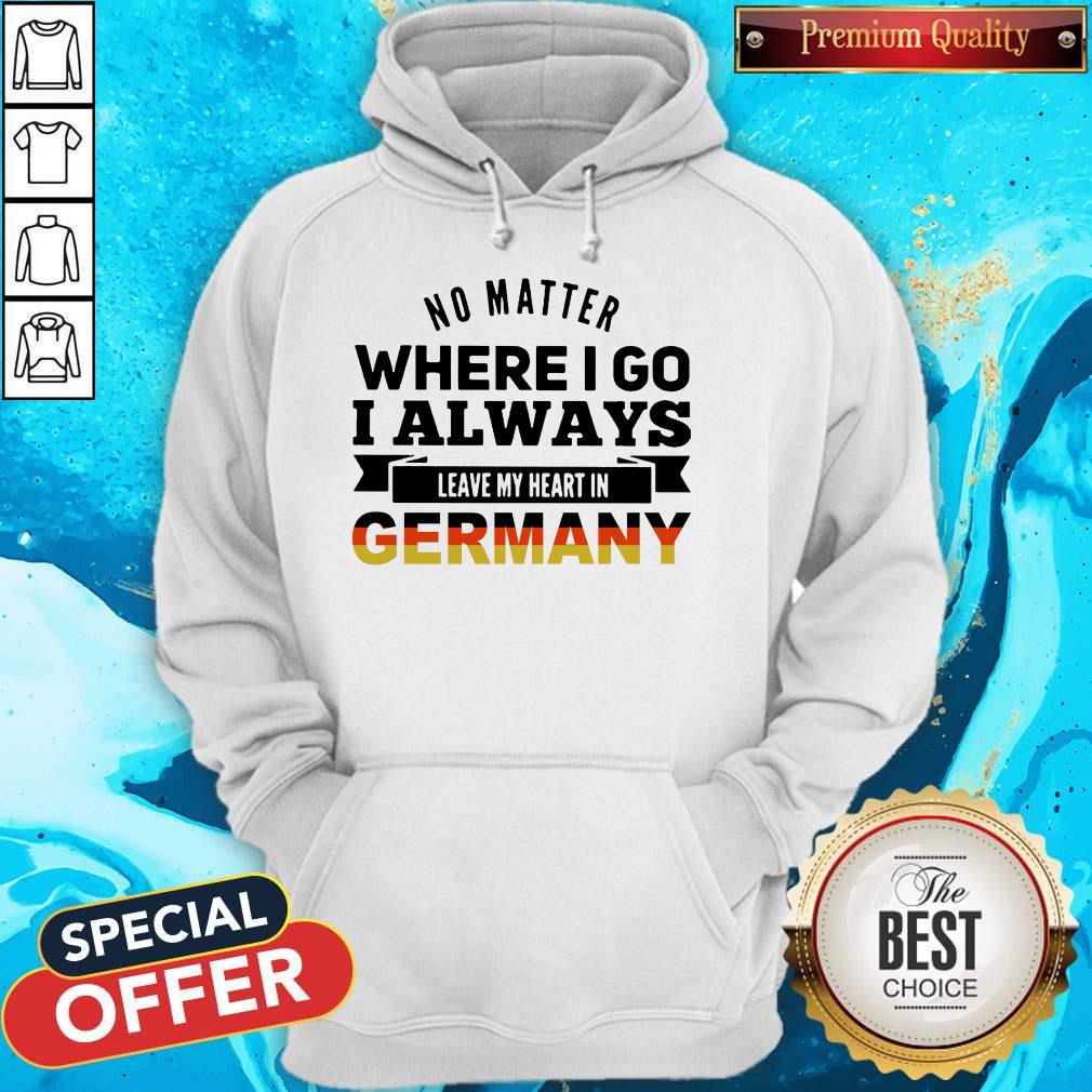 No Matter Where I Go I Always Leave My Heart In Germany Shirts