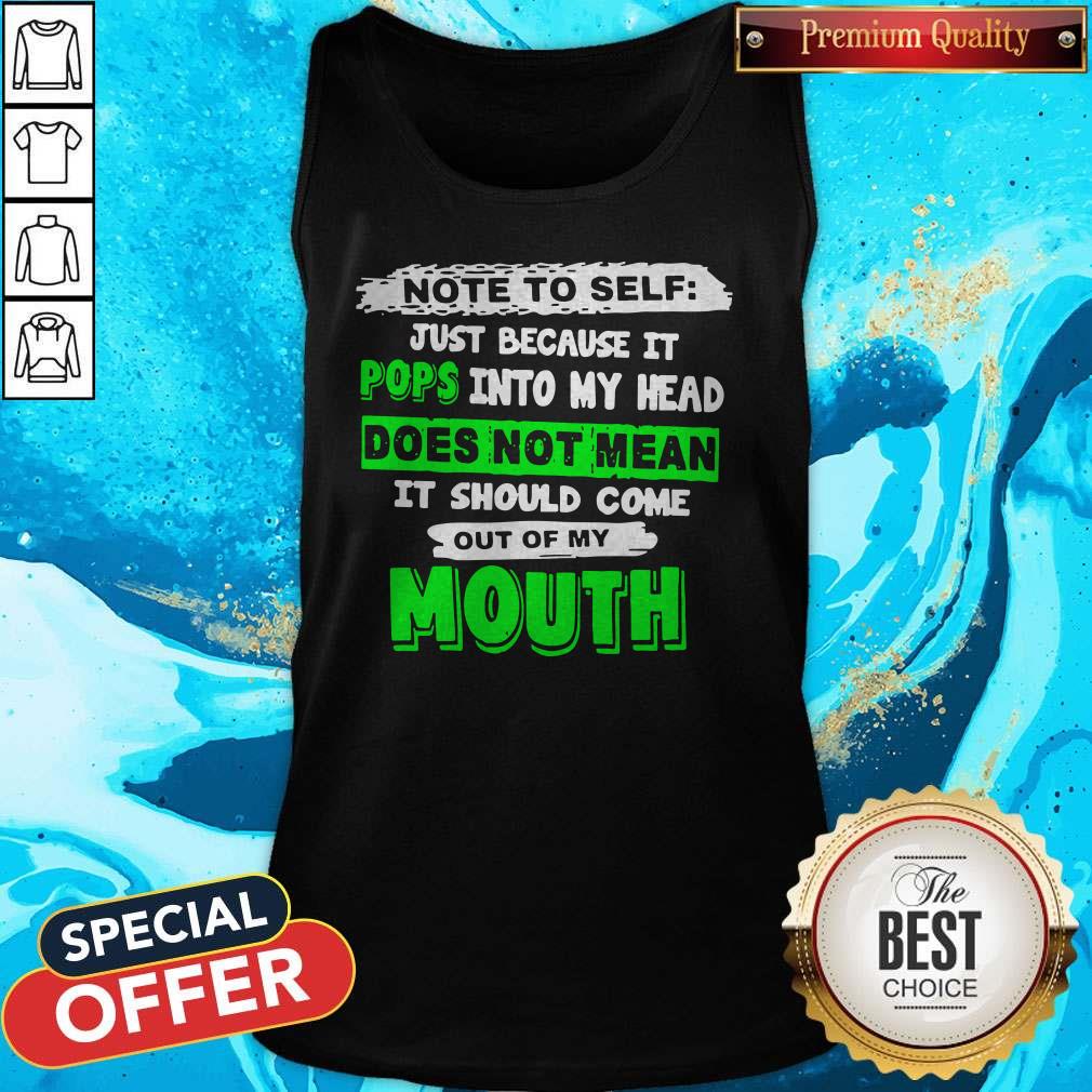 note-to-self-just-because-it-pops-into-my-head-does-not-mean-it-should-come-out-of-my-mouth-tank-top.jpg