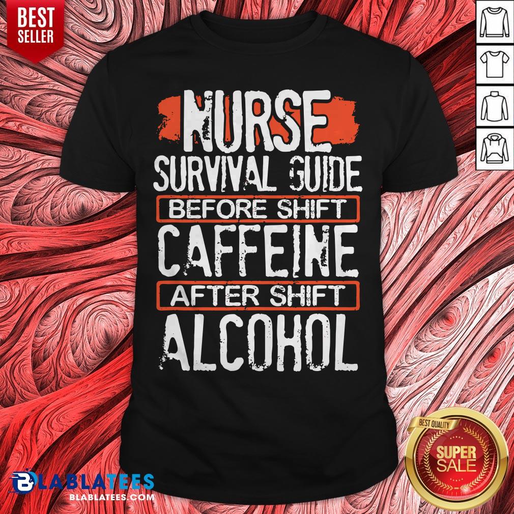 Nurse Survival Guide Before Shift Caffeine After Alcohol Shirt