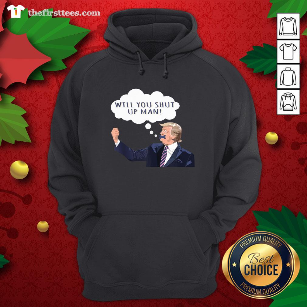 Lovely Will You Shut Up Man Anti Trump Shirt