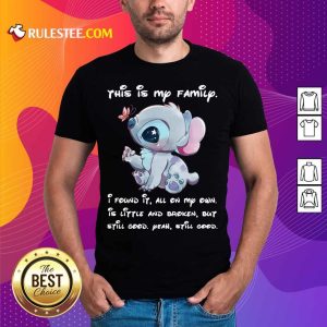 Stitch This Is My Family I Found It All On My Own Is Little And Broken Still Good Shirt