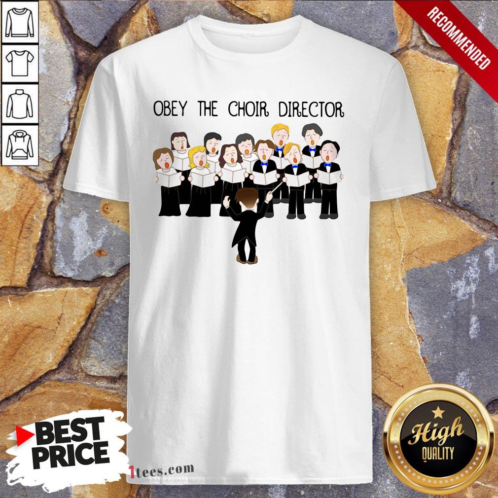 Obey The Choir Director Shirt