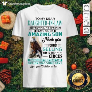 Hot Eagles To My Dear Daughter-in-law I Didn’t Give You The Gift Of Life Shirt