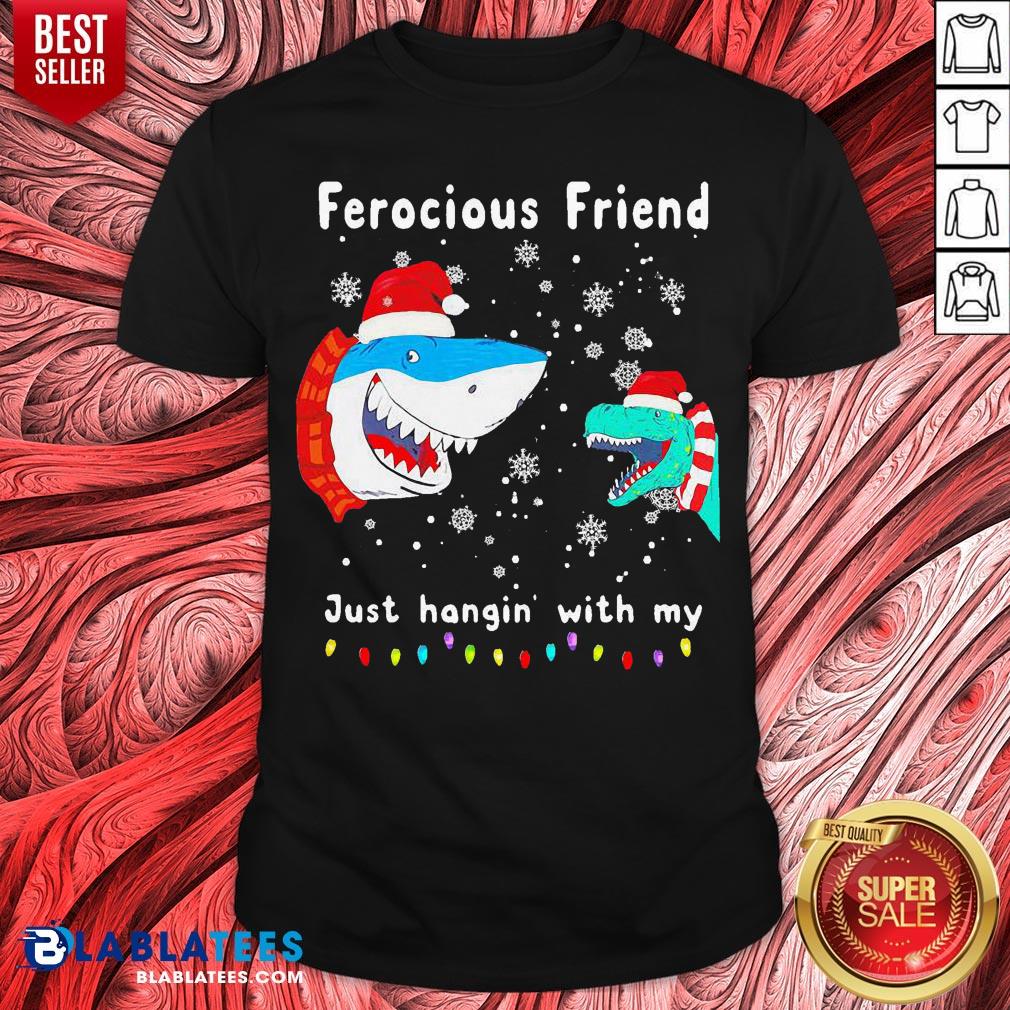 Awesome Christmas Ferocious Friend Just Hangin' With My Shirt