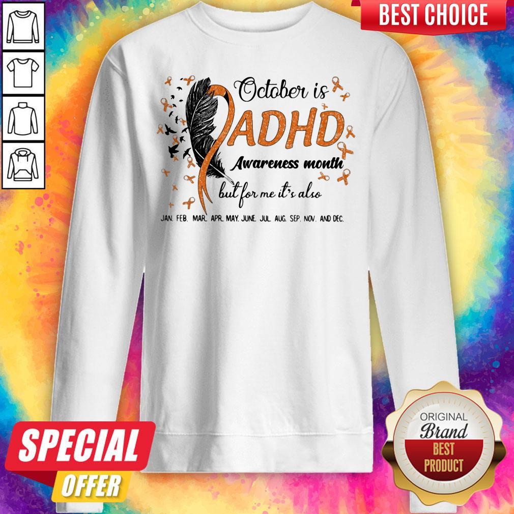 october-is-adhd-awareness-month-but-for-me-its-also-jan-feb-mar-apr-may-june-jul-ausweatshirt.jpg