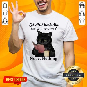 Black Cat Let Me Check My Giveashitometer Nope Nothing Shirt
