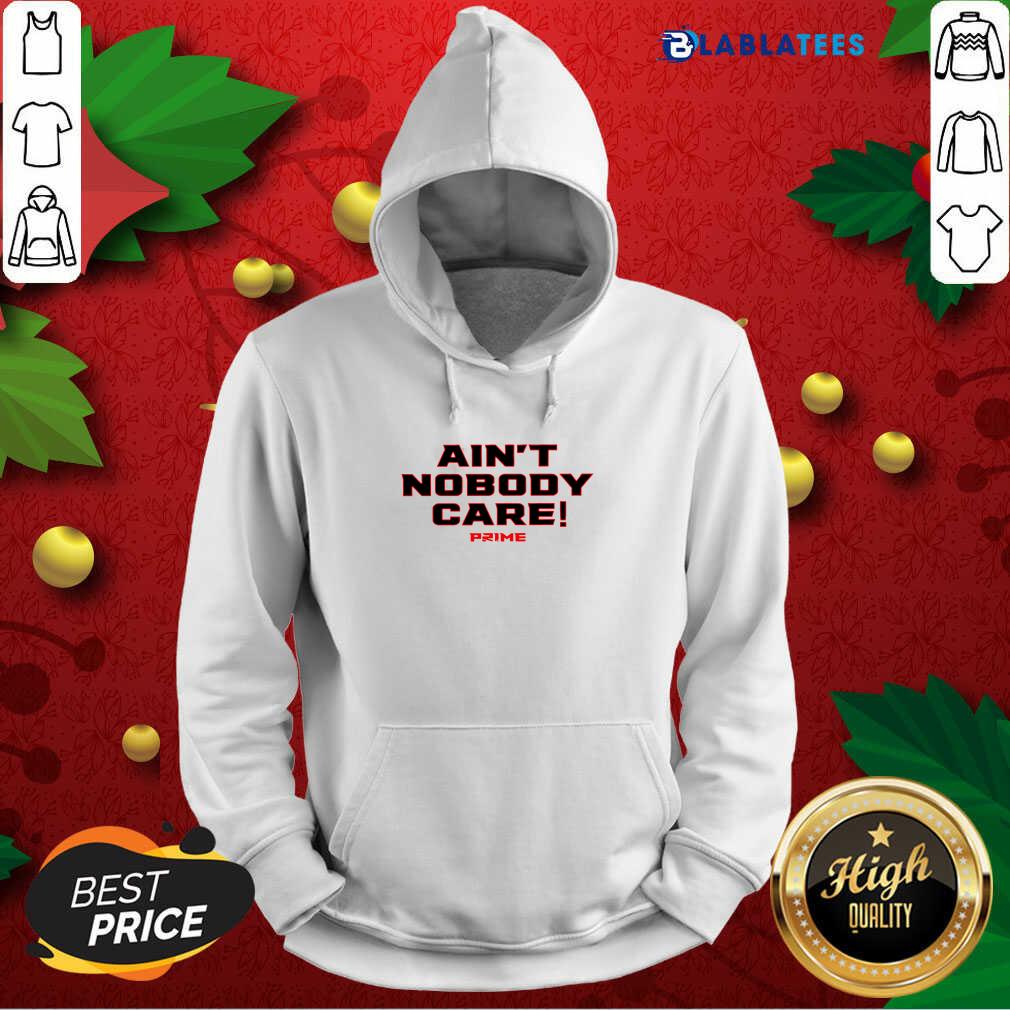 Official Ain’t Nobody Care Prime Shirt