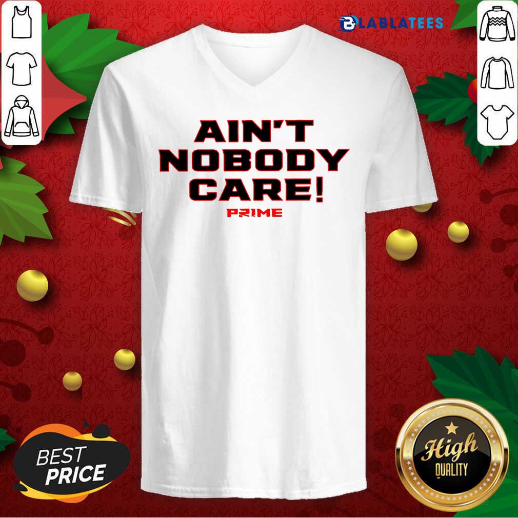 Official Ain’t Nobody Care Prime Shirt