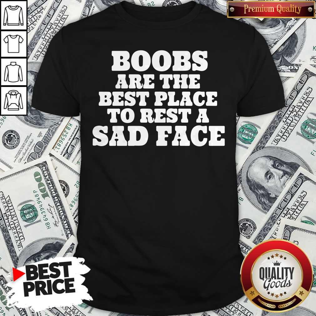 Official Boobs Are The Best Place To Rest A Sad Face Shirt