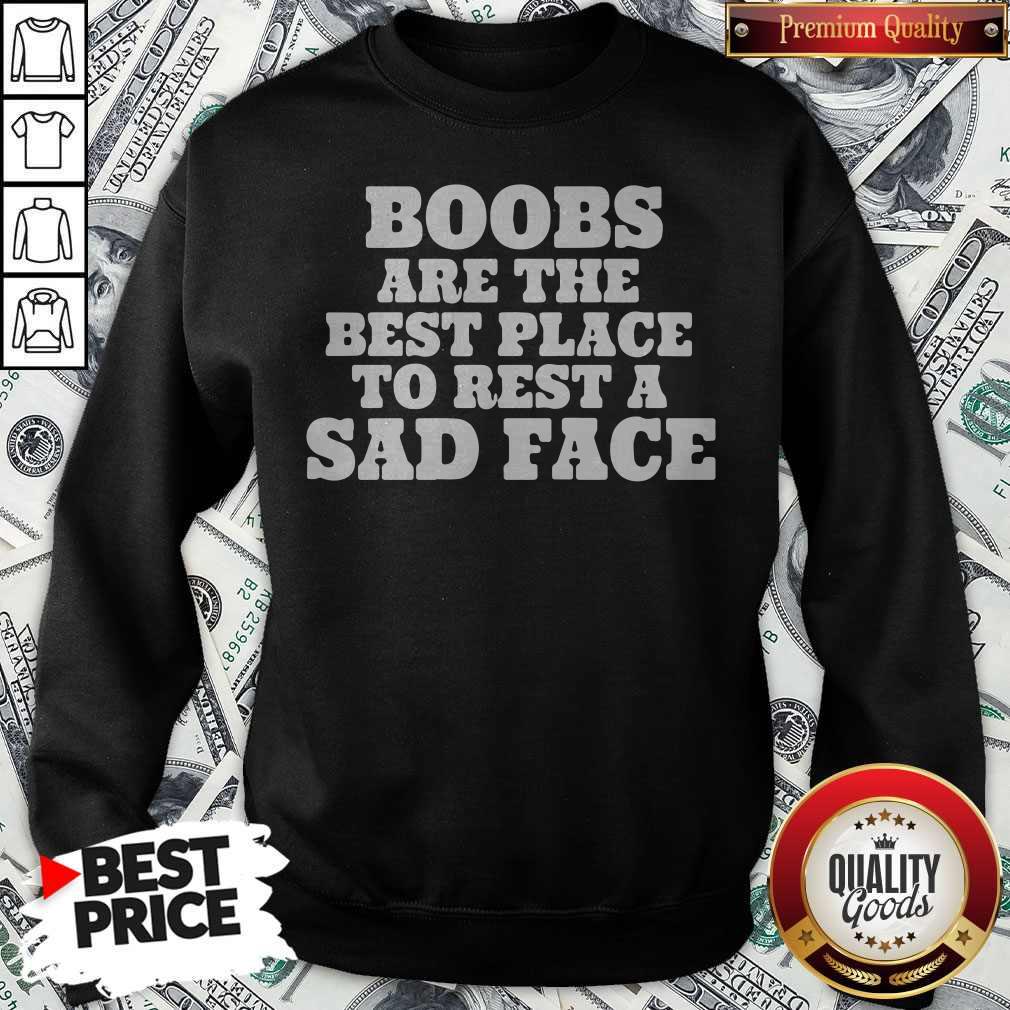 Official Boobs Are The Best Place To Rest A Sad Face Shirt