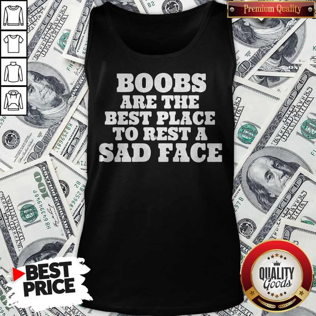 Official Boobs Are The Best Place To Rest A Sad Face Shirt