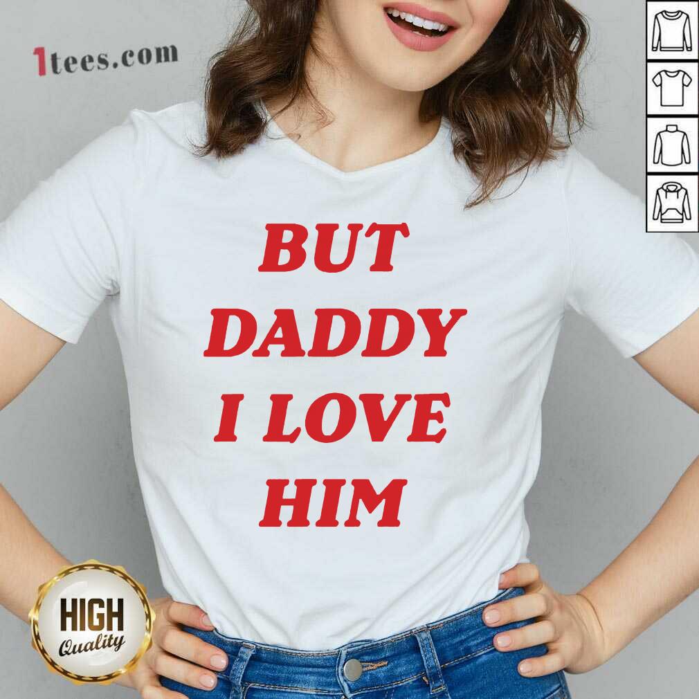 Official But Daddy I Love Him Shirt