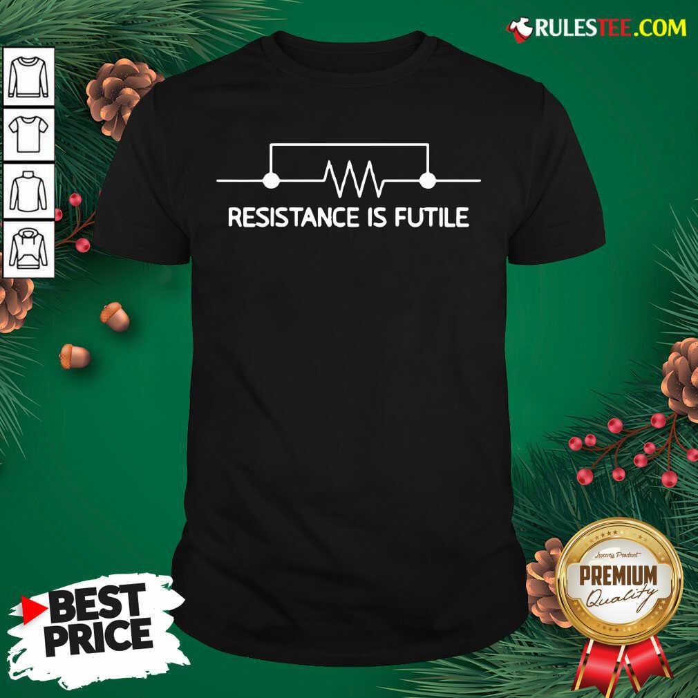 Official Electrical Circuit Resistance Is Futile Shirt
