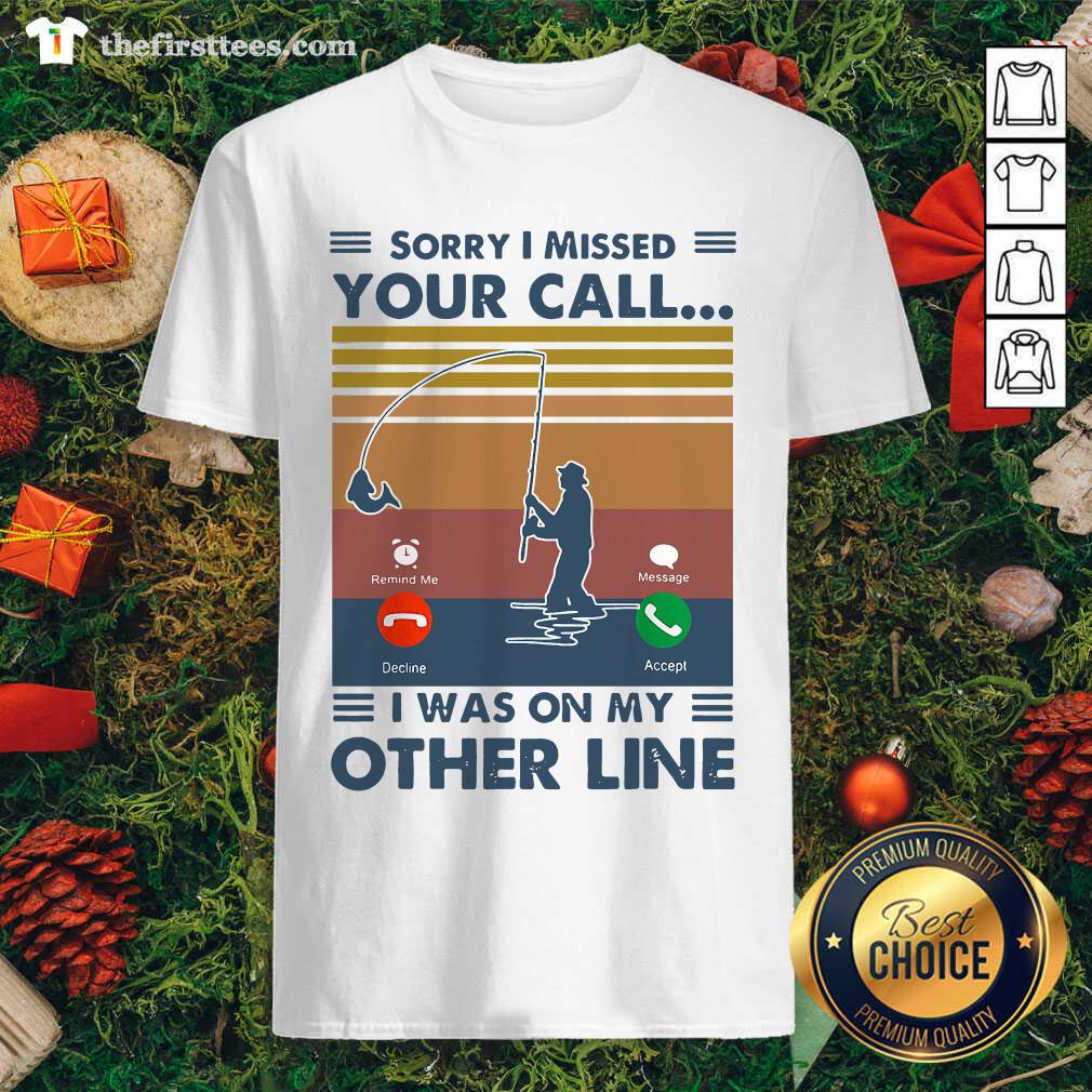 official-fishing-sorry-i-missed-your-call-i-was-on-my-other-line-vintage-retro-shirt.jpg