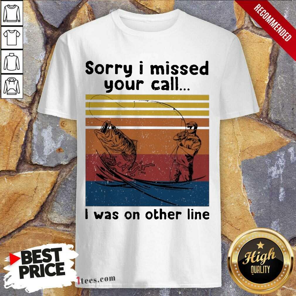Official Fishing Sorry I Missed Your Call I Was On The Line Vintage Shirt