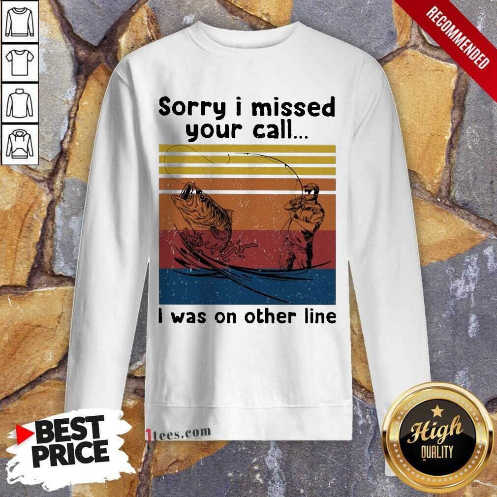 Official Fishing Sorry I Missed Your Call I Was On The Line Vintage Shirt