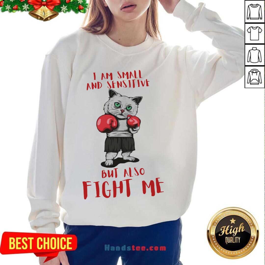Official I Am Small And Sensitive But Also Fight Me Cat Boxing Shirt
