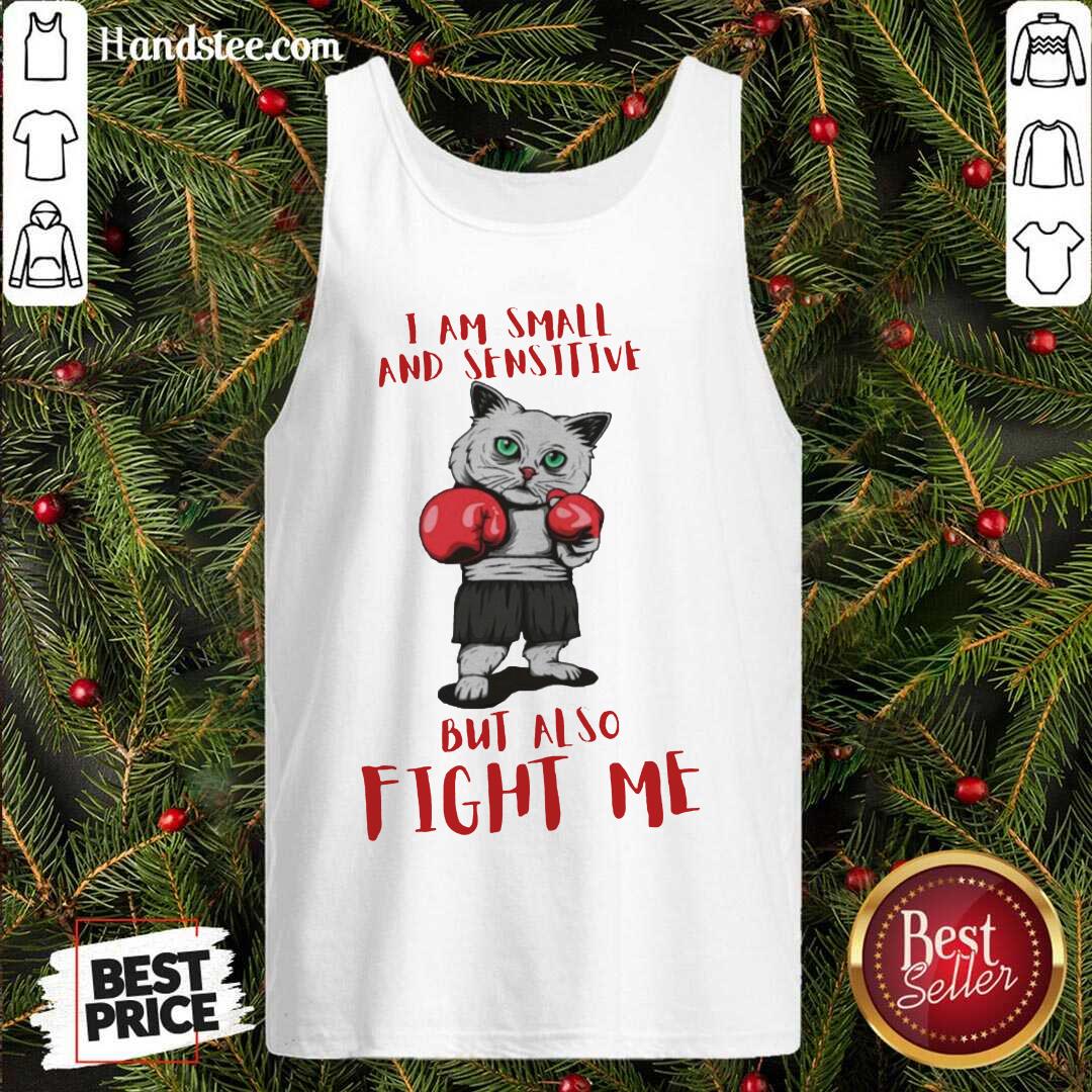 Official I Am Small And Sensitive But Also Fight Me Cat Boxing Shirt
