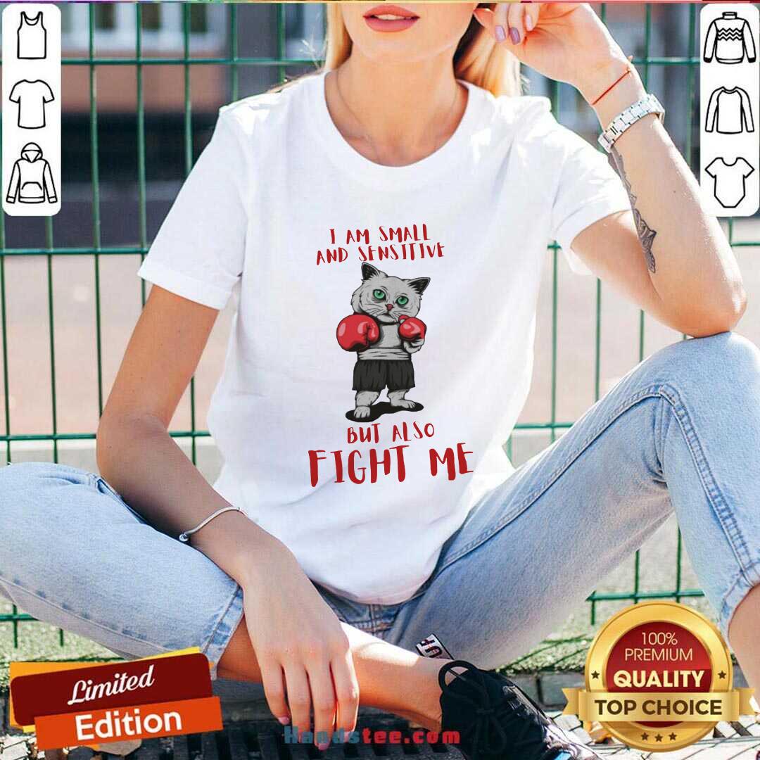 Official I Am Small And Sensitive But Also Fight Me Cat Boxing Shirt
