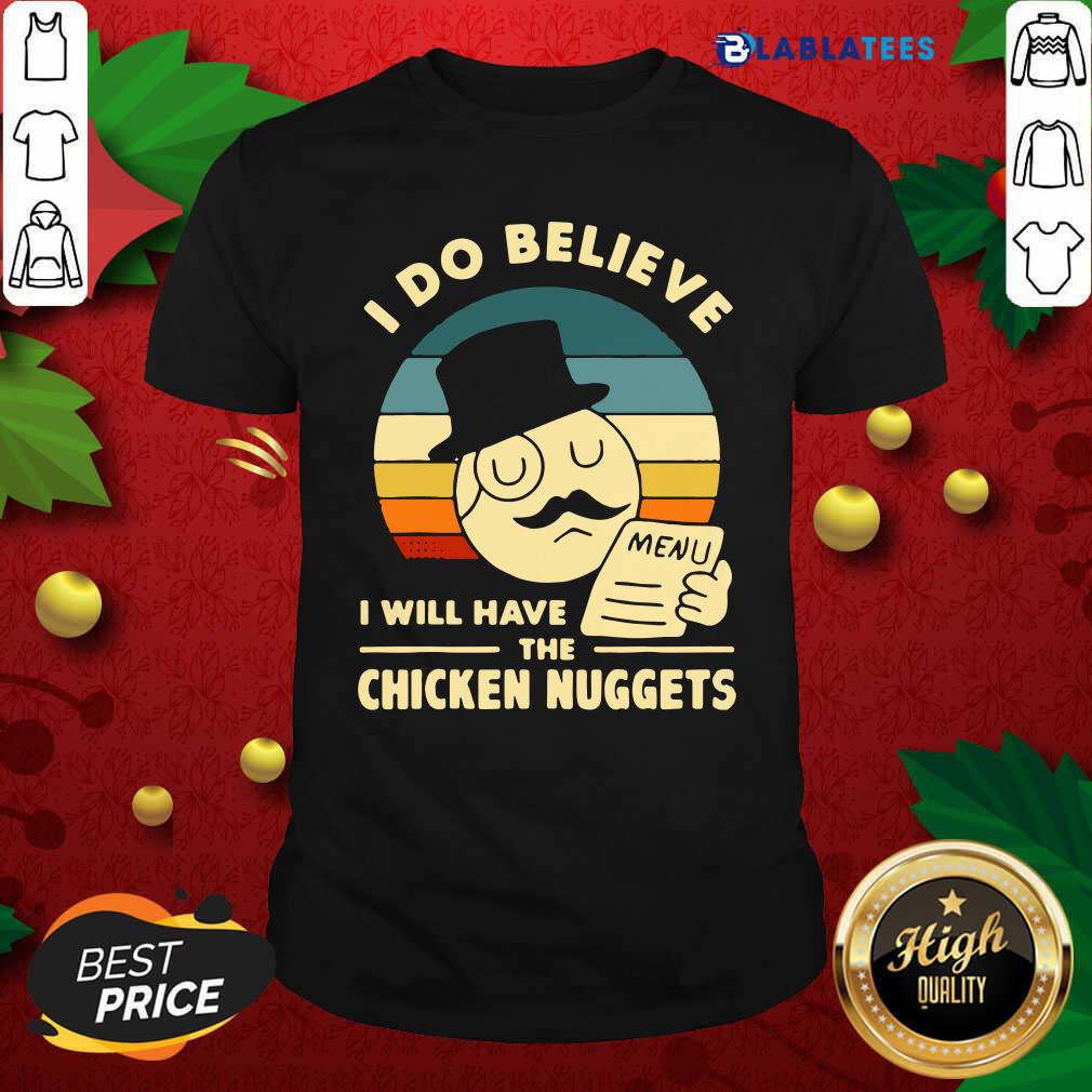 Official I Do Believe I Will Have The Chicken Nuggets Vintage Shirt