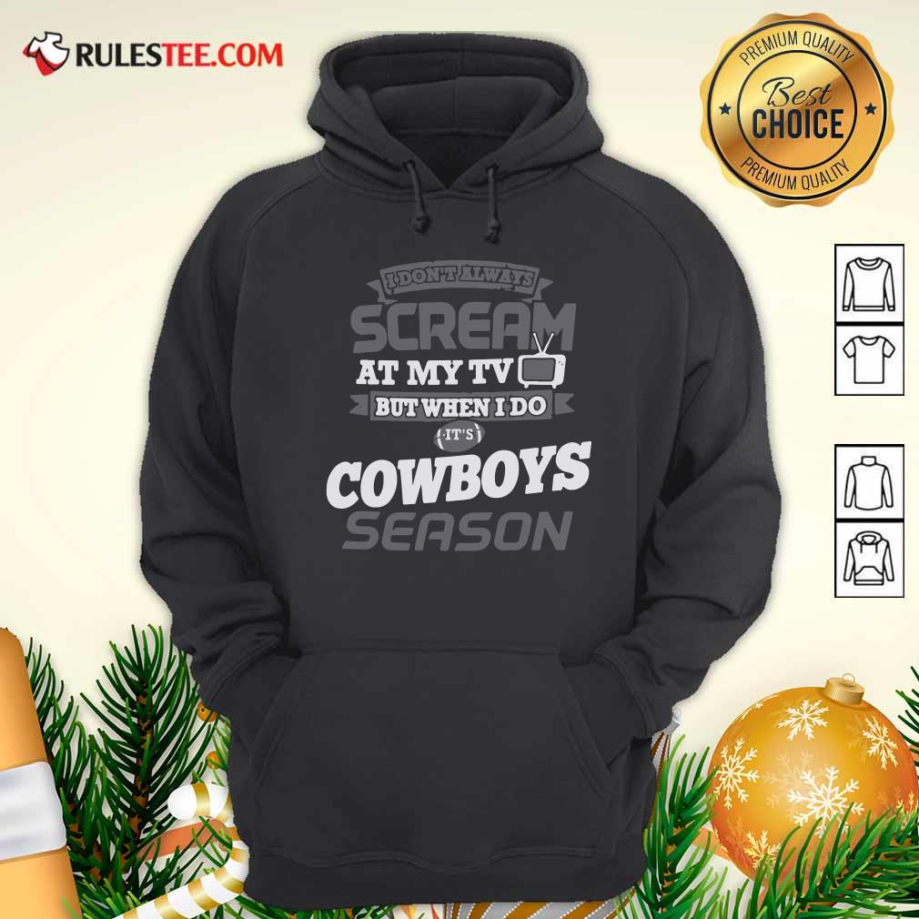 official-i-dont-always-scream-at-my-tv-but-when-i-do-its-dallas-cowboys-season-hoodie.jpg