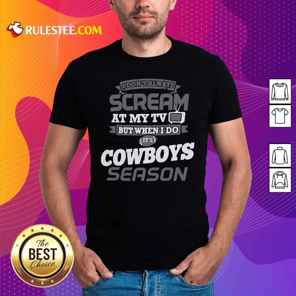 official-i-dont-always-scream-at-my-tv-but-when-i-do-its-dallas-cowboys-season-shirt.jpg