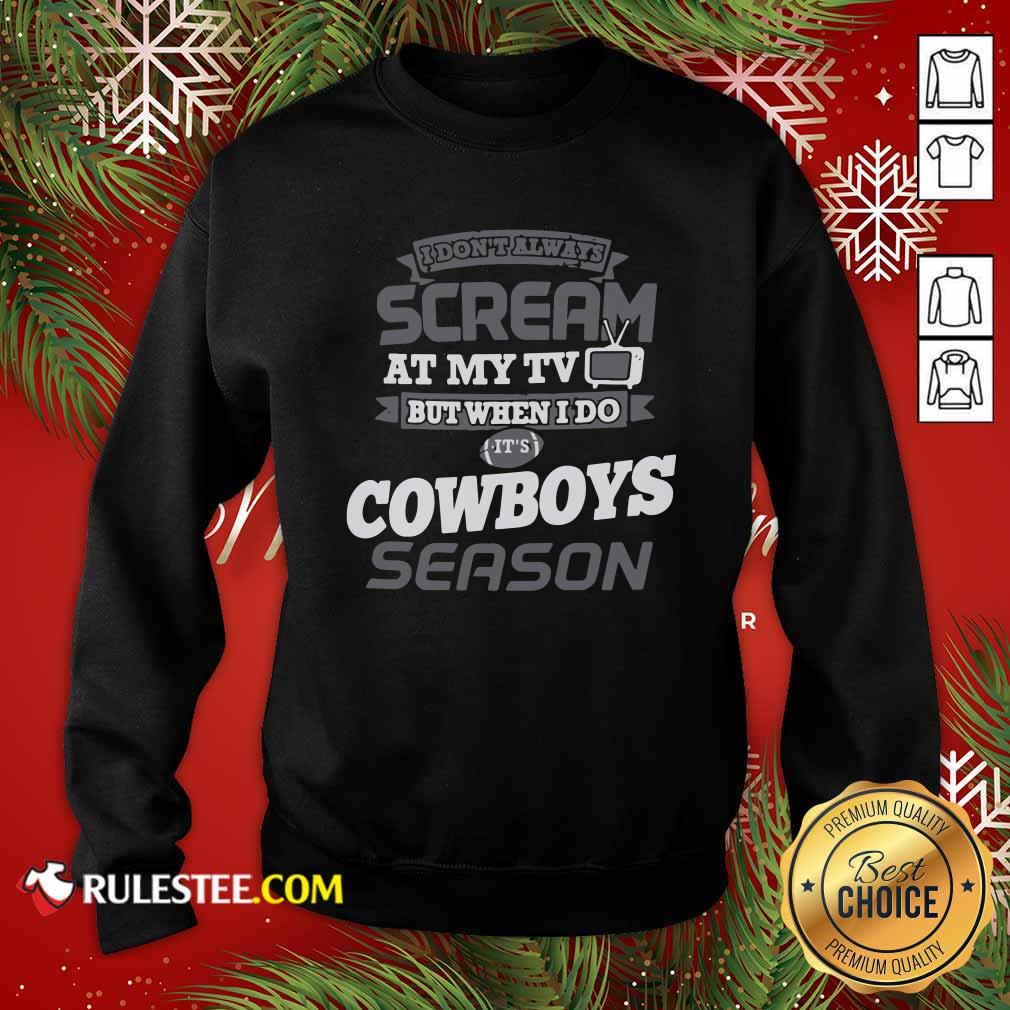 official-i-dont-always-scream-at-my-tv-but-when-i-do-its-dallas-cowboys-season-sweatshirt.jpg