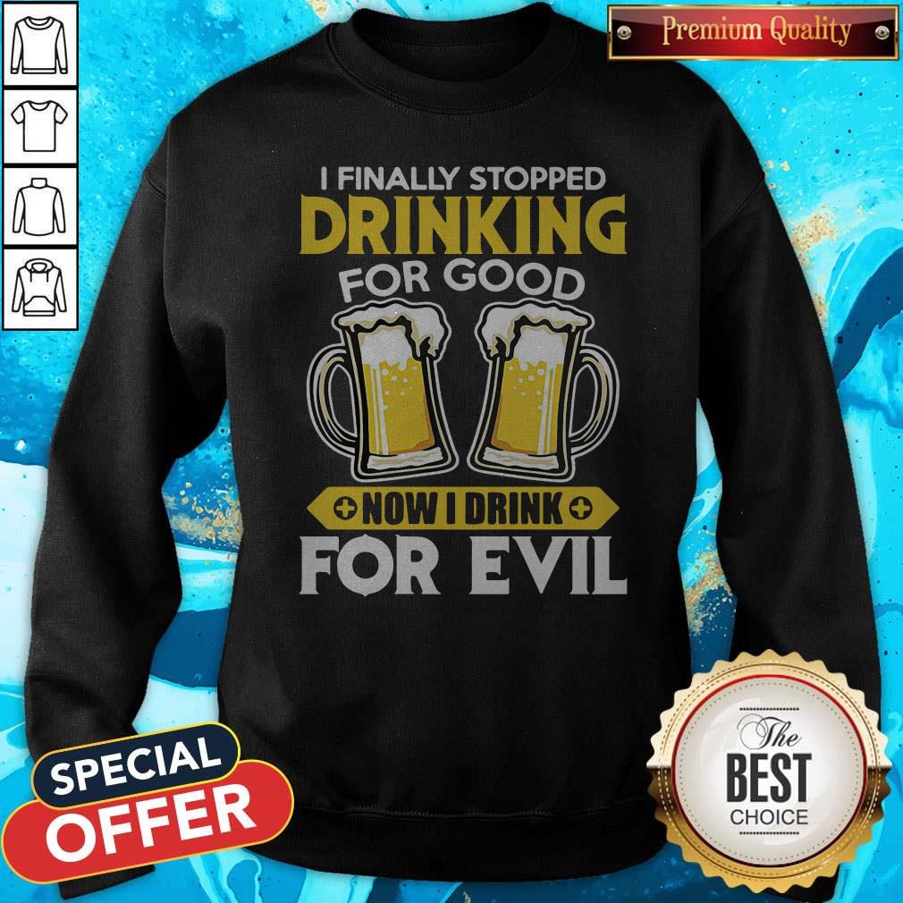 Official I Finally Stopped Drinking For Good Now I Drink For Evil Shirt