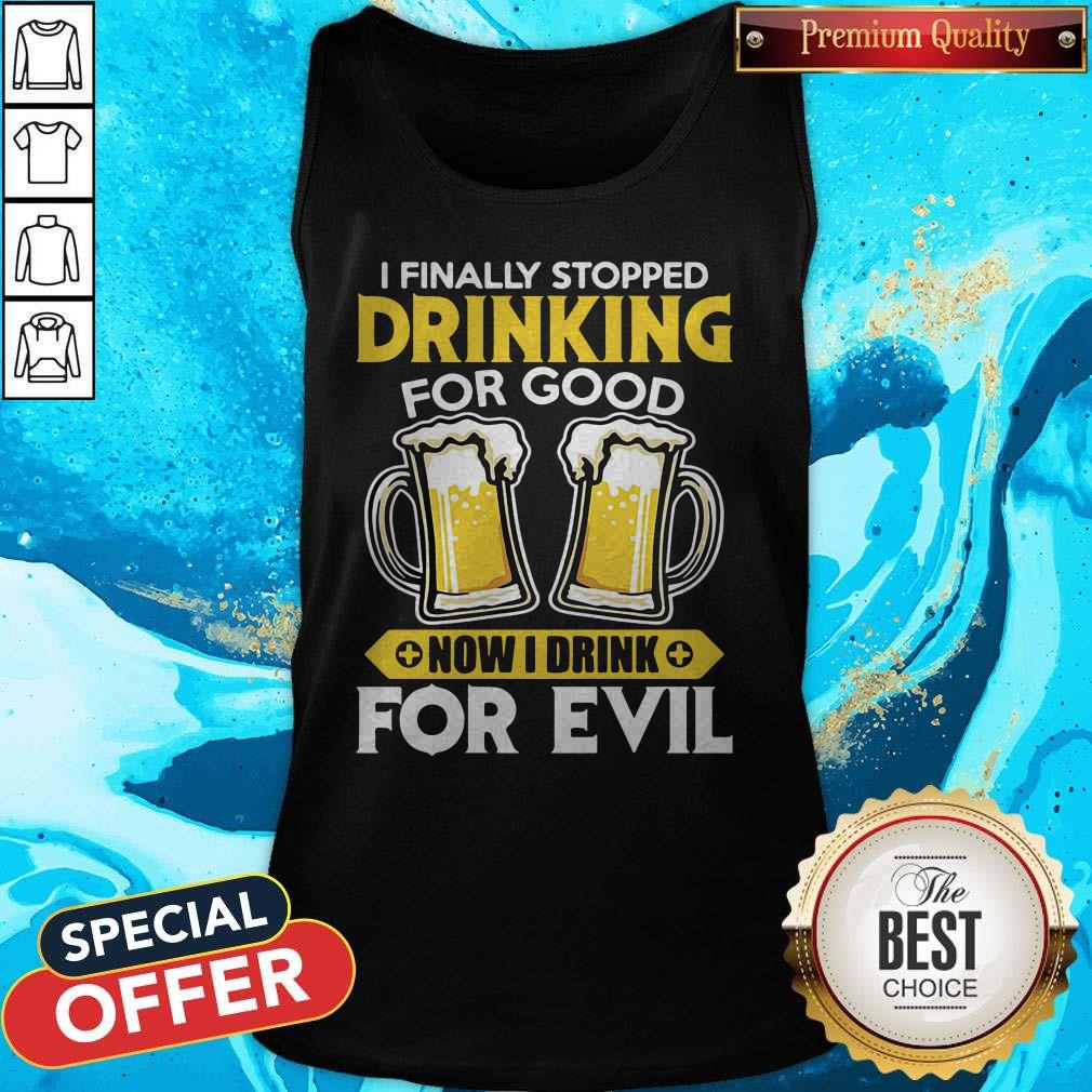 Official I Finally Stopped Drinking For Good Now I Drink For Evil Shirt