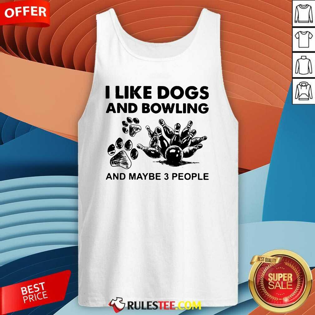 Official I Like Dogs And Bowling And Maybe Three People Shirt