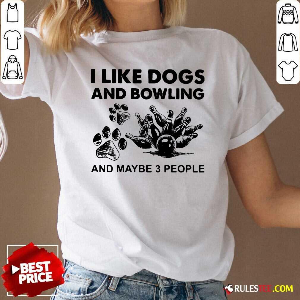 Official I Like Dogs And Bowling And Maybe Three People Shirt