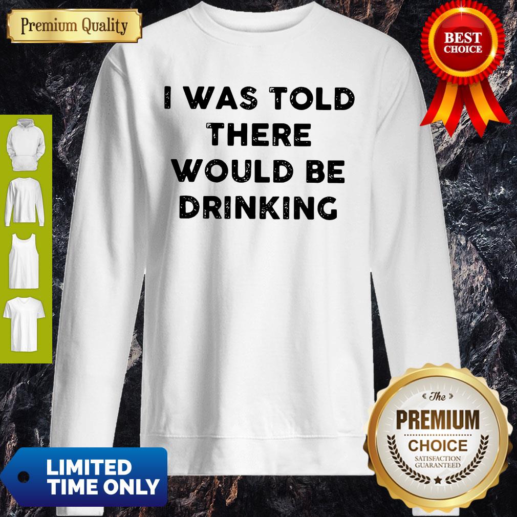 Official I Was Told There Would Be Drinking Shirt