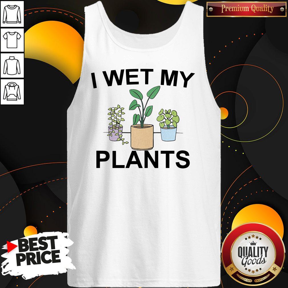 Official I Wet My Plants Shirt