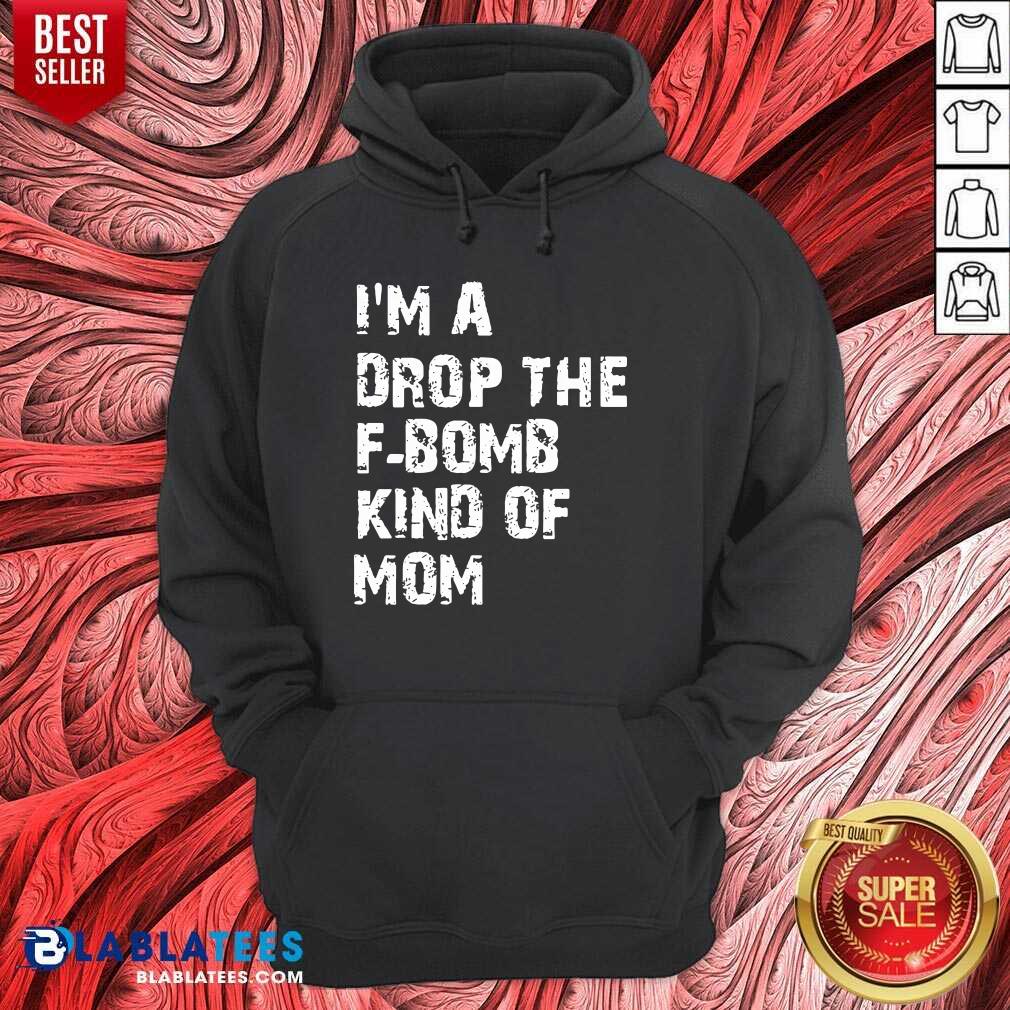 Official I'm A Drop The F-bomb Kind Of Mom Shirt