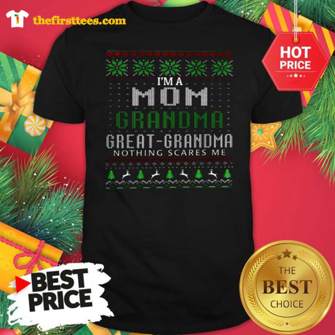 Official I'm A Mom Grandma Great Grandma Nothing Scare Me Ugly Christmas Shirt