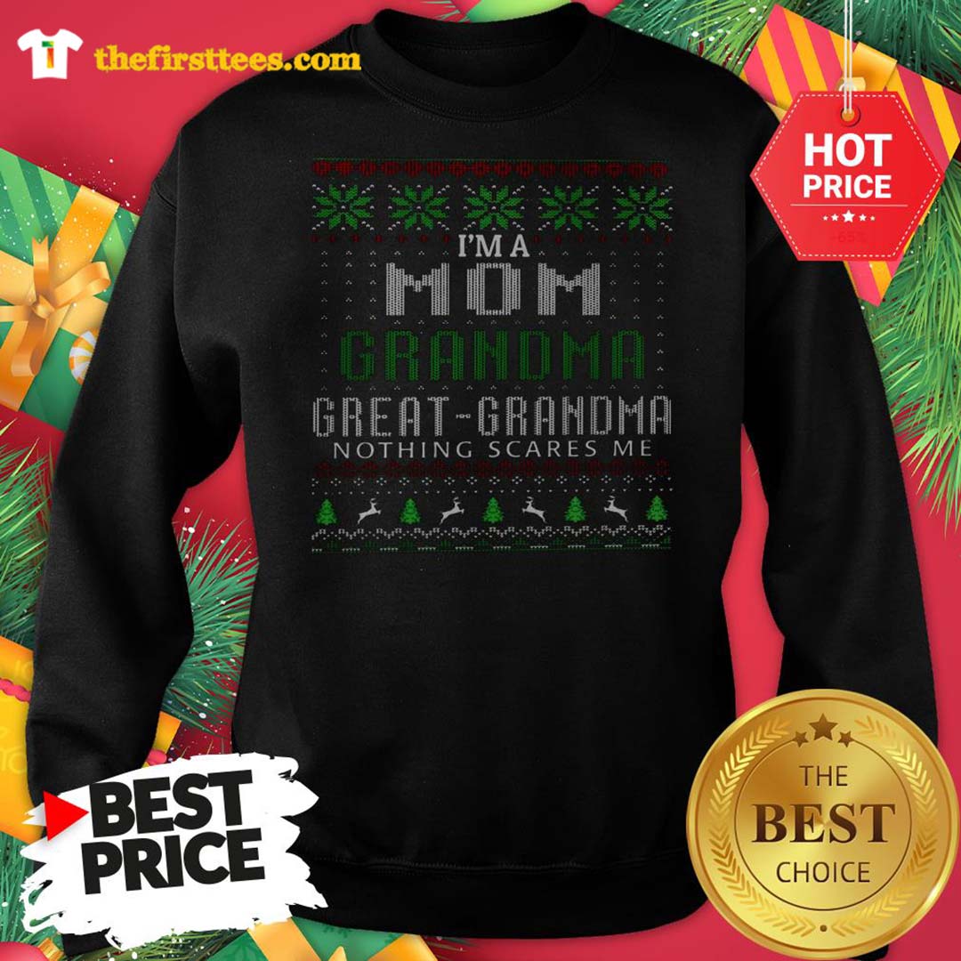 Official I'm A Mom Grandma Great Grandma Nothing Scare Me Ugly Christmas Shirt