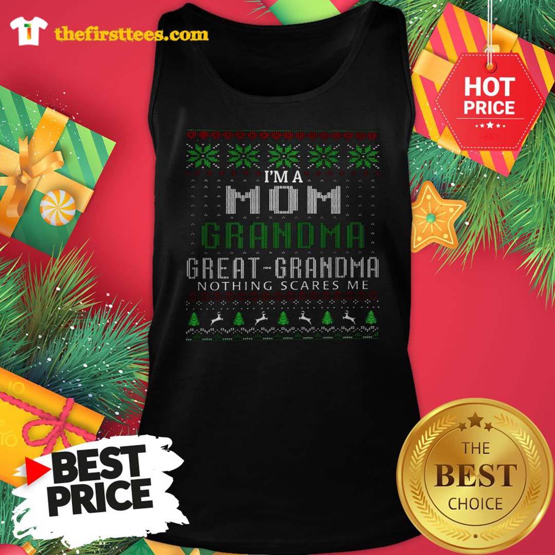 Official I'm A Mom Grandma Great Grandma Nothing Scare Me Ugly Christmas Shirt