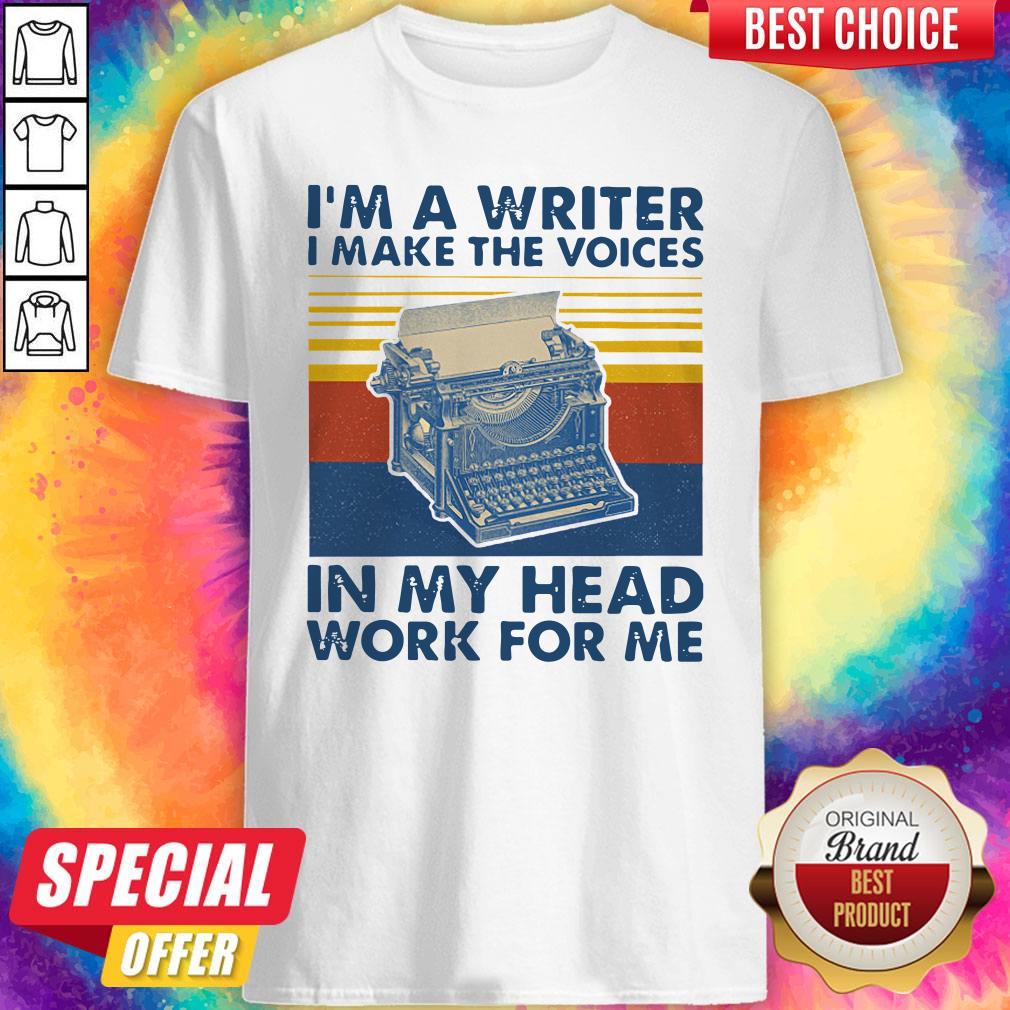 Official I'm A Writer I Make The Voices In My Head Work For Me Vintage Shirt